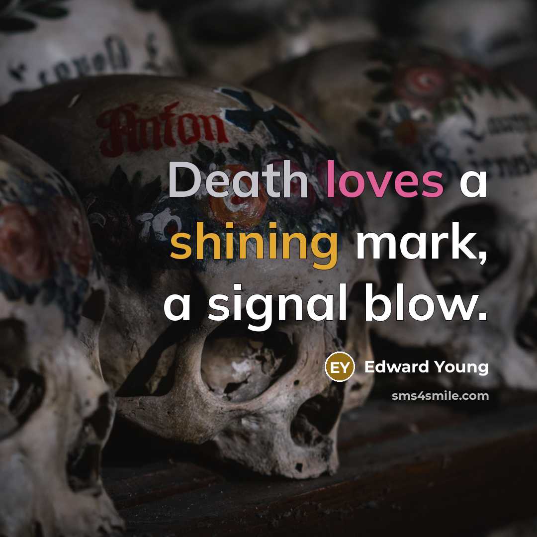 “Death loves a shining mark, a signal blow.…” quote by Edward Young