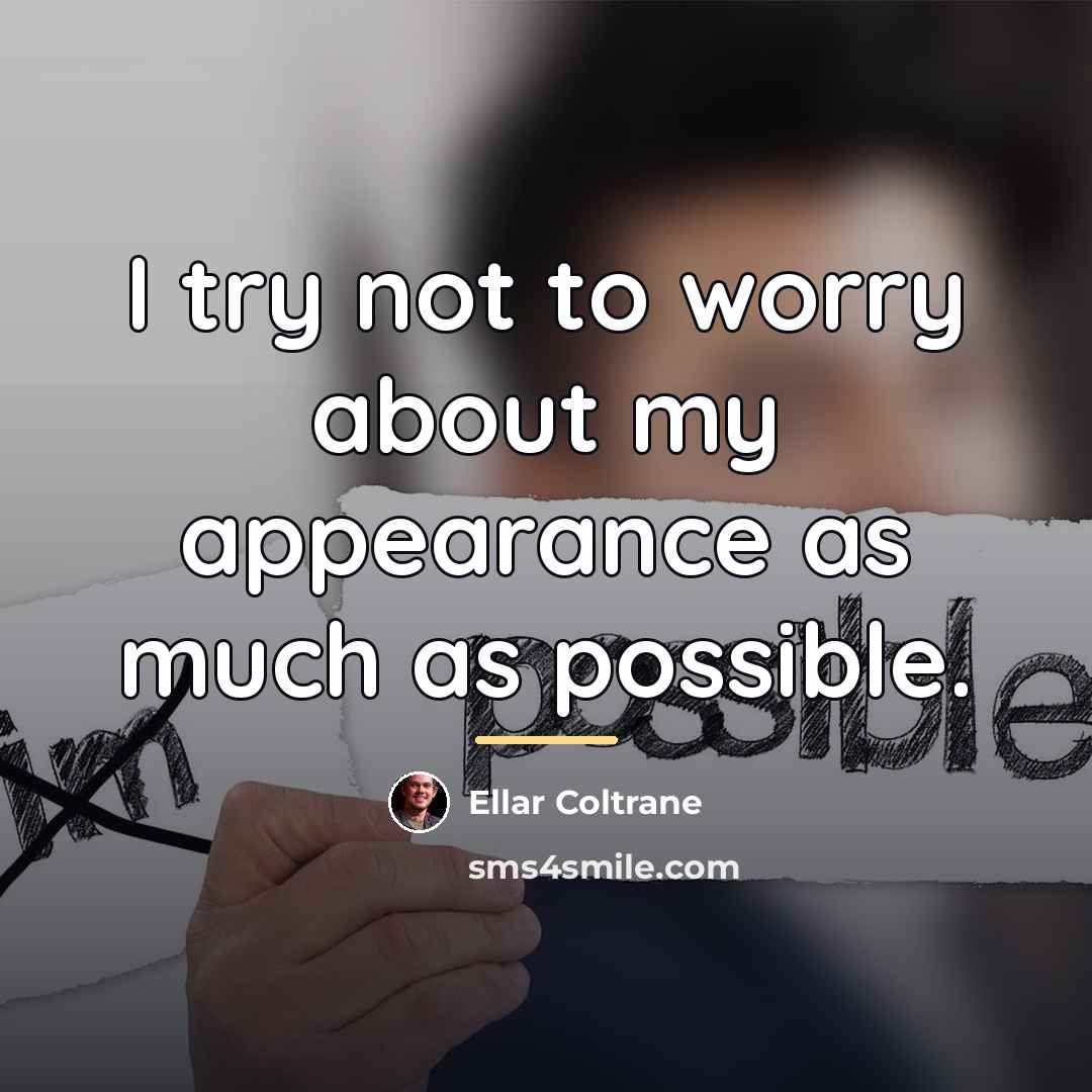 “I try not to worry about my appearance as much…” quote by Ellar Coltrane