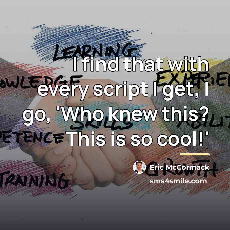 “I find that with every script I get, I go,…” quote by Eric McCormack