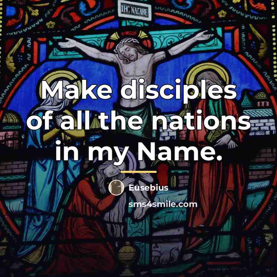 “Make disciples of all the nations in my Name.…” quote by Eusebius