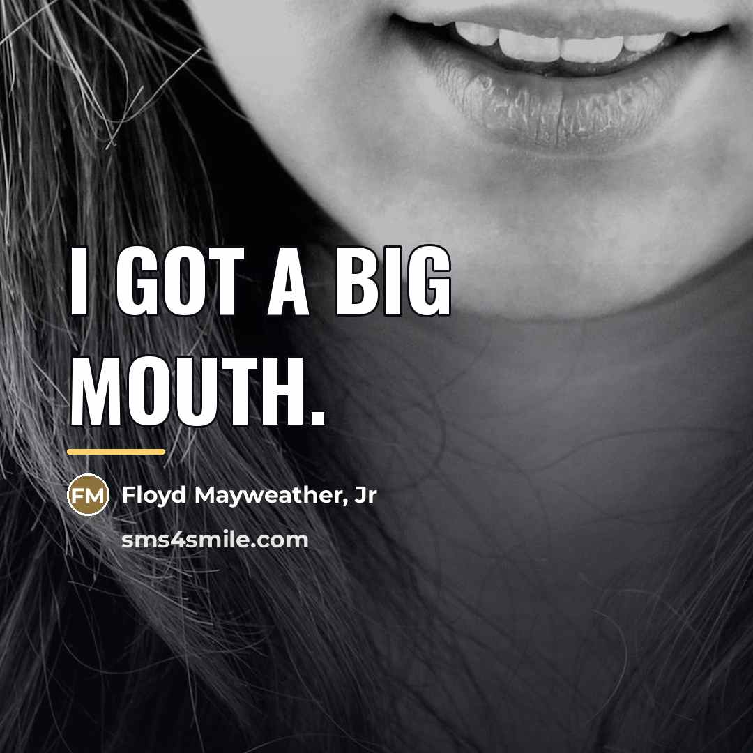 “I got a big mouth.…” quote by Floyd Mayweather, Jr