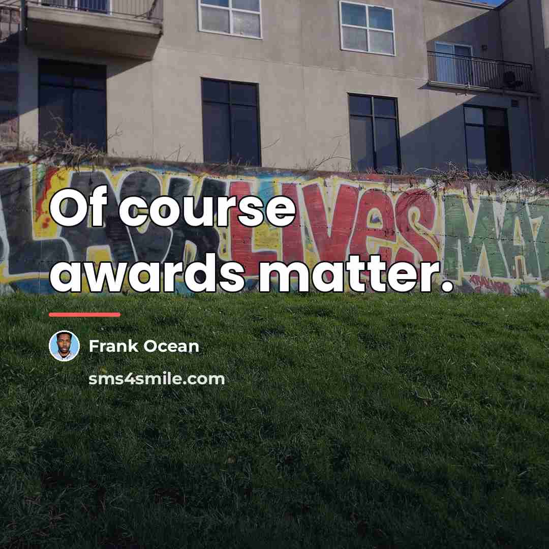 “Of course awards matter.…” quote by Frank Ocean