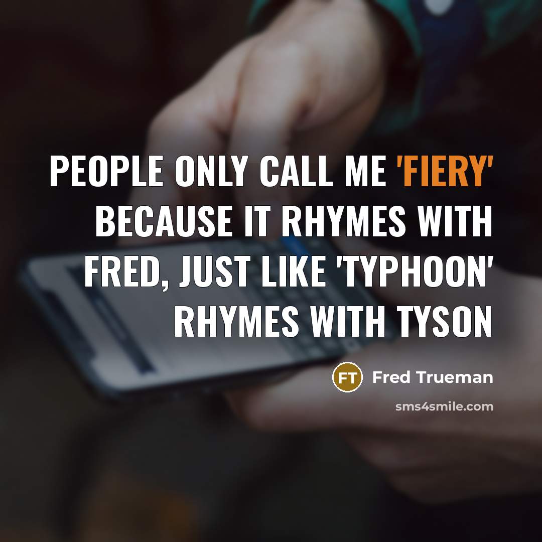 “People only call me 'Fiery' because it rhymes with Fred,…” quote by Fred Trueman