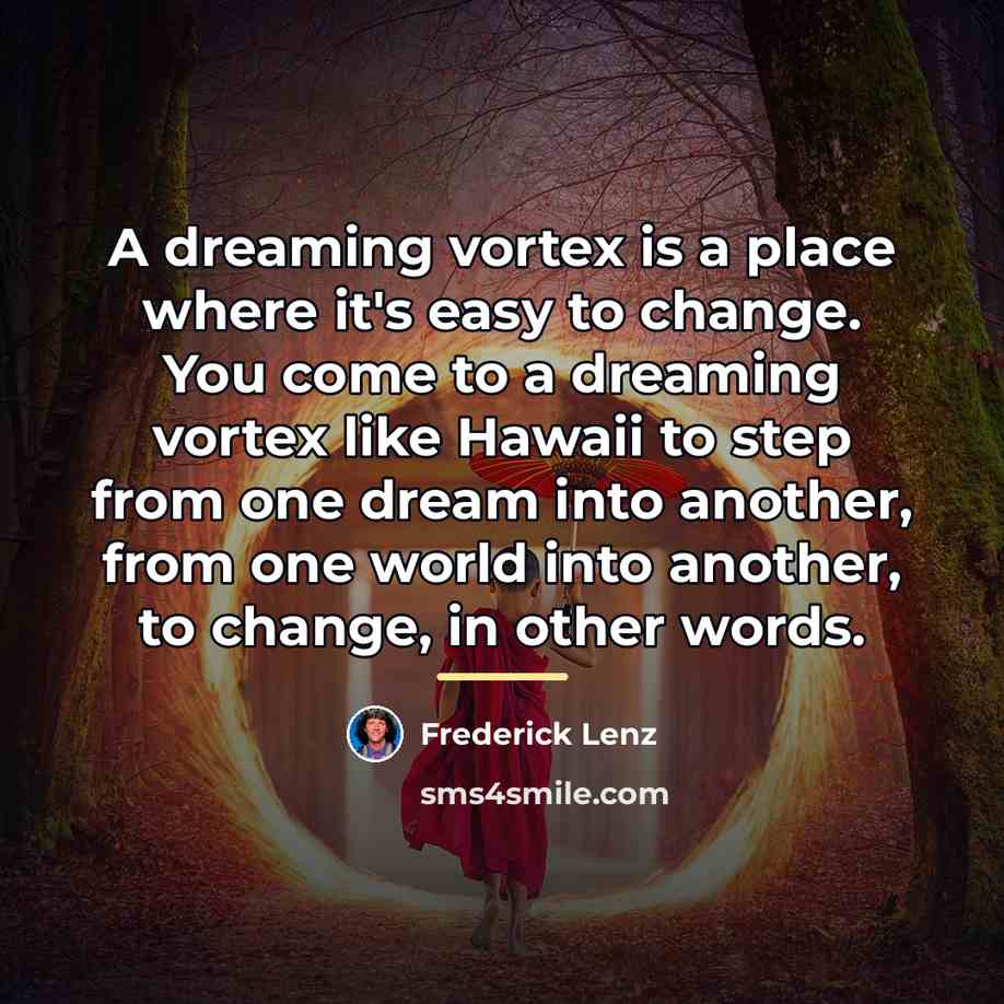 “A dreaming vortex is a place where it's easy to…” quote by Frederick Lenz