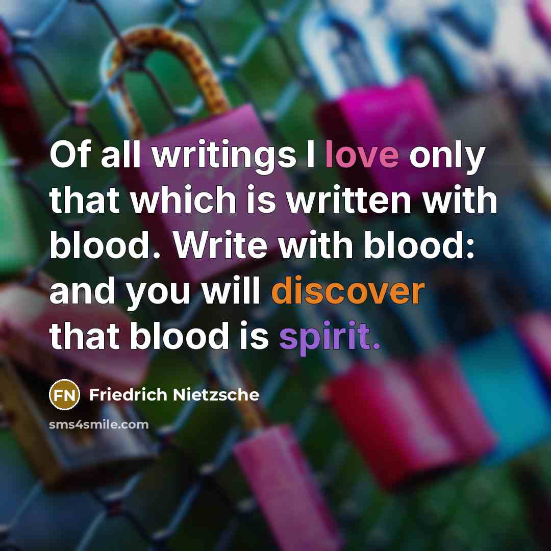 “Of all writings I love only that which is written…” quote by Friedrich Nietzsche