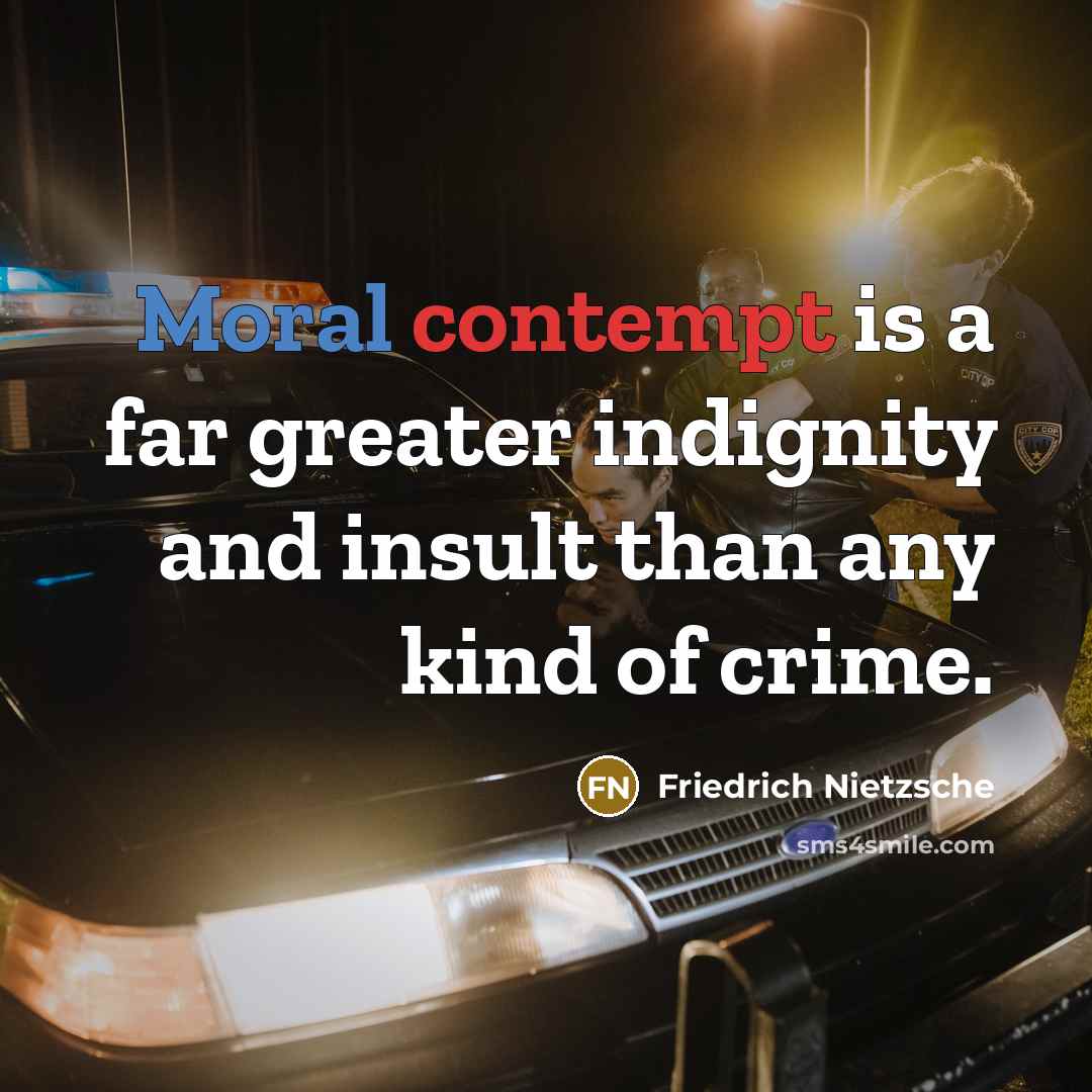 “Moral contempt is a far greater indignity and insult than…” quote by Friedrich Nietzsche
