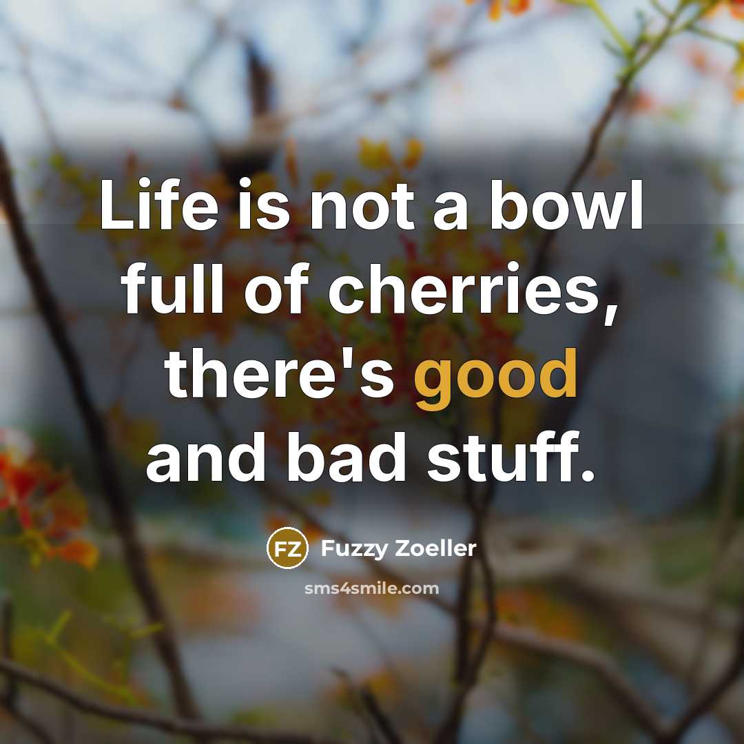 “Life is not a bowl full of cherries, there's good…” quote by Fuzzy Zoeller