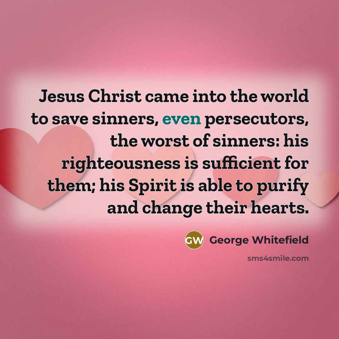“Jesus Christ came into the world to save sinners, even…” quote by George Whitefield