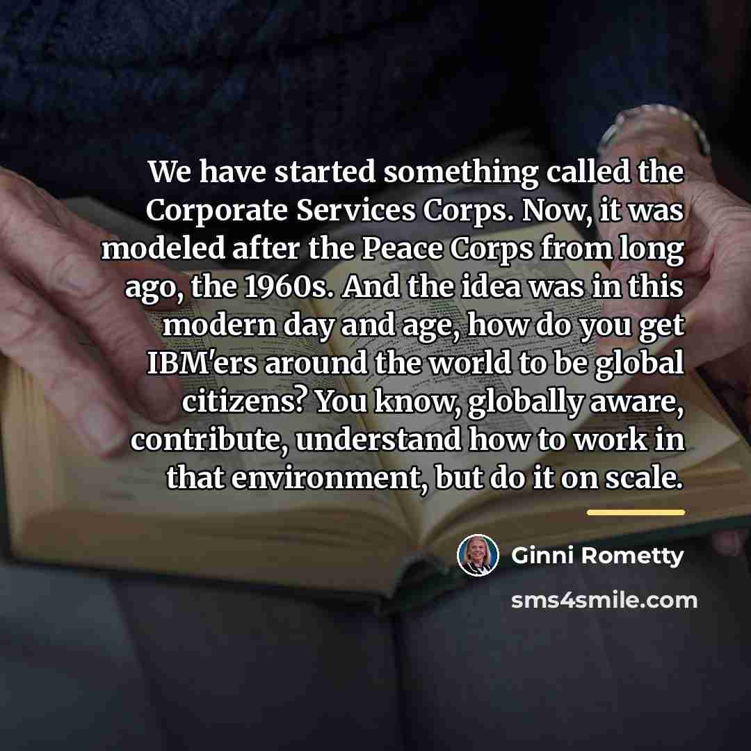 “We have started something called the Corporate Services Corps. Now,…” quote by Ginni Rometty