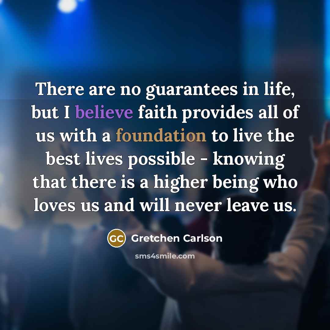 “There are no guarantees in life, but I believe faith…” quote by Gretchen Carlson
