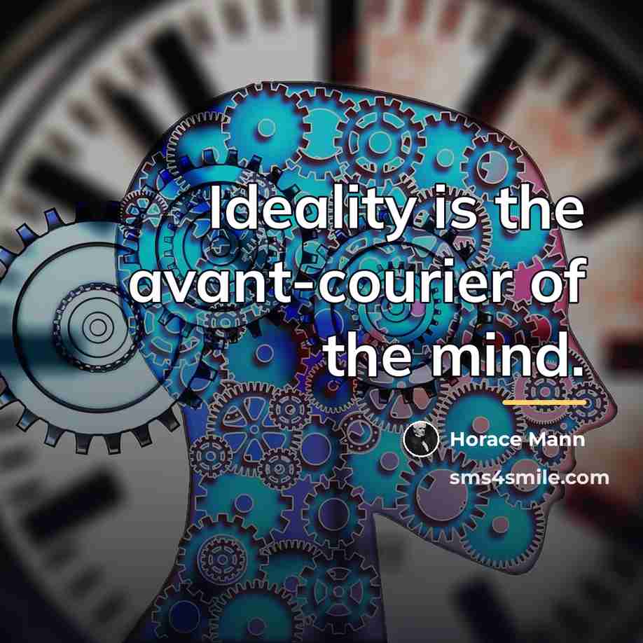 “Ideality is the avant-courier of the mind.…” quote by Horace Mann