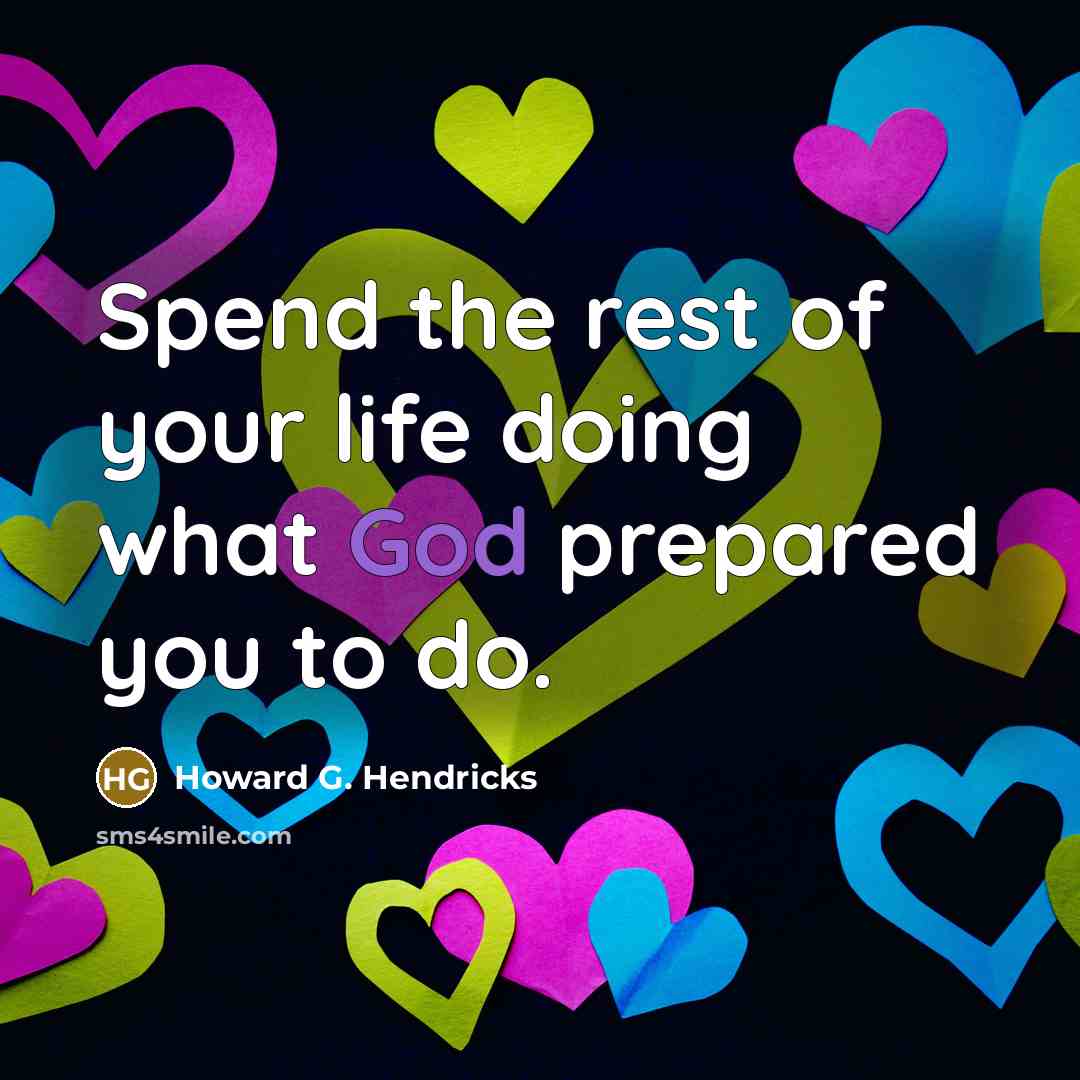 “Spend the rest of your life doing what God prepared…” quote by Howard G. Hendricks