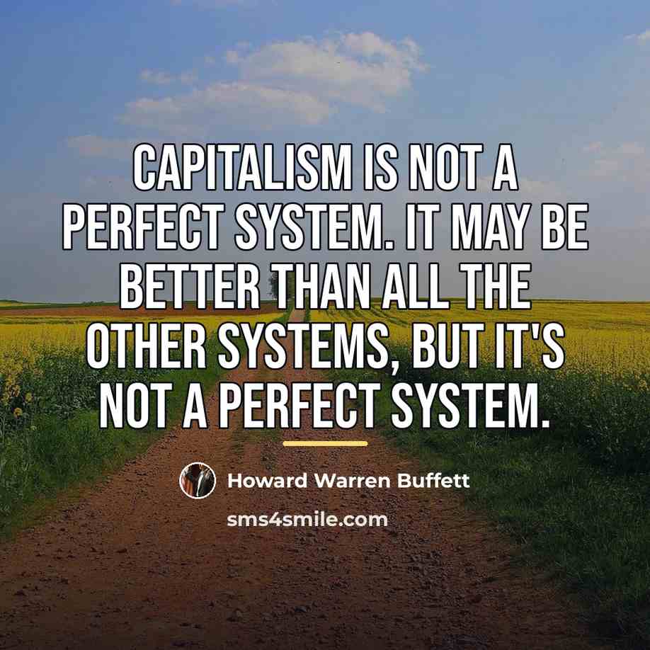 “Capitalism is not a perfect system. It may be better…” quote by Howard Warren Buffett