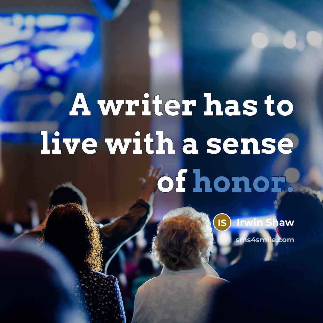 “A writer has to live with a sense of honor.…” quote by Irwin Shaw
