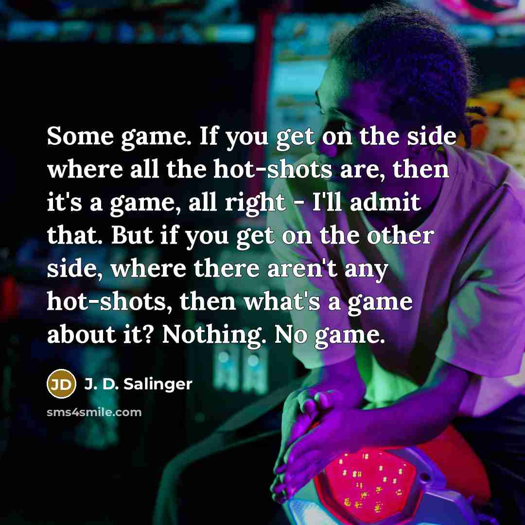“Some game. If you get on the side where all…” quote by J. D. Salinger