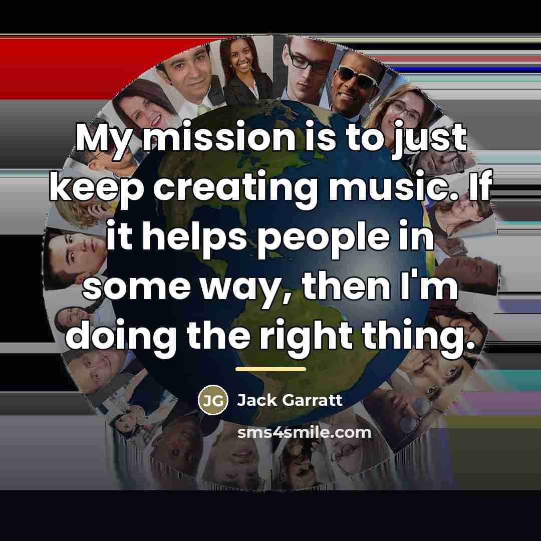 “My mission is to just keep creating music. If it…” quote by Jack Garratt