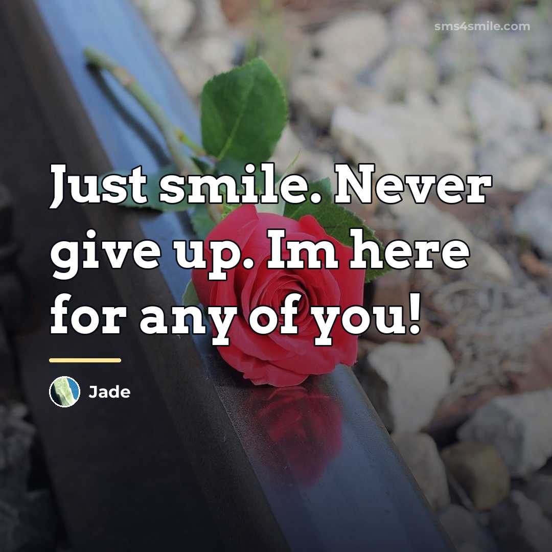 “Just smile. Never give up. Im here for any of…” quote by Jade