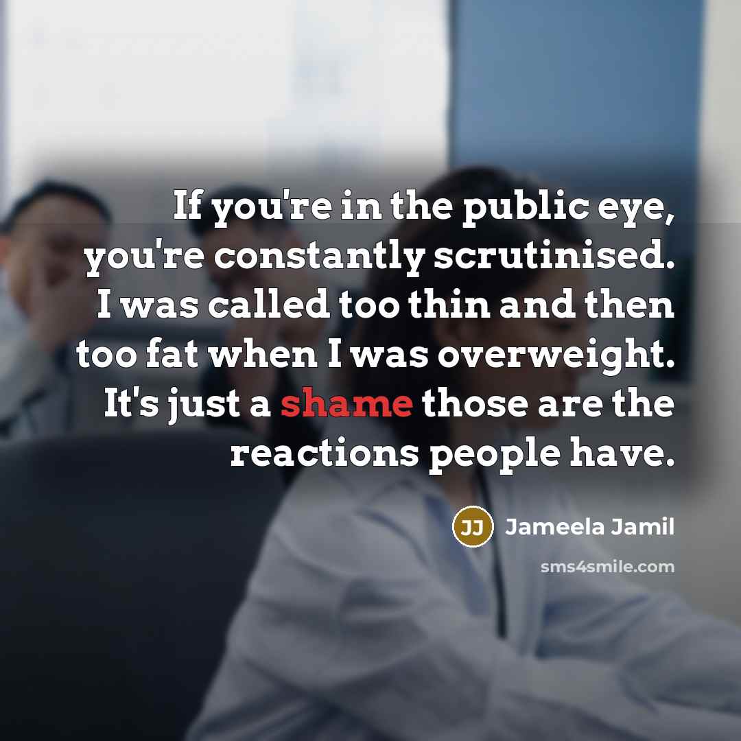 “If you're in the public eye, you're constantly scrutinised. I…” quote by Jameela Jamil