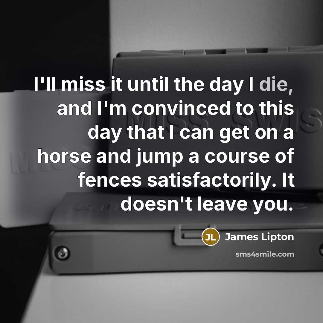“I'll miss it until the day I die, and I'm…” quote by James Lipton