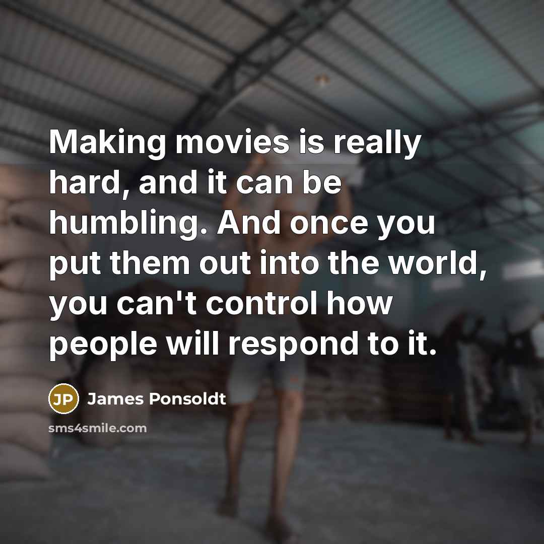 “Making movies is really hard, and it can be humbling.…” quote by James Ponsoldt