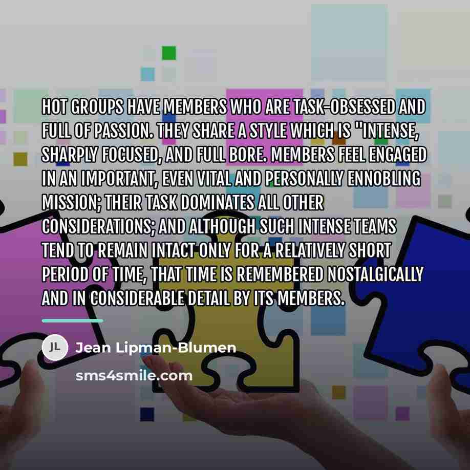 “Hot groups have members who are task-obsessed and full of…” quote by Jean Lipman-Blumen
