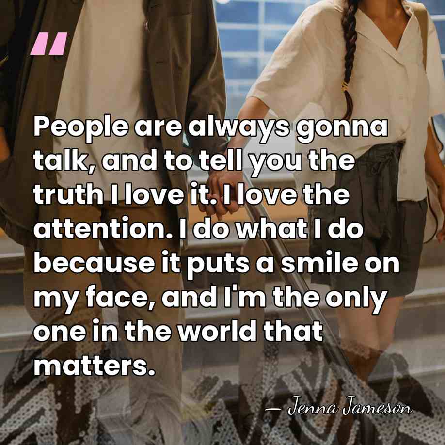 People are always gonna talk, and to tell you the truth I&hellip; - Jenna Jameson