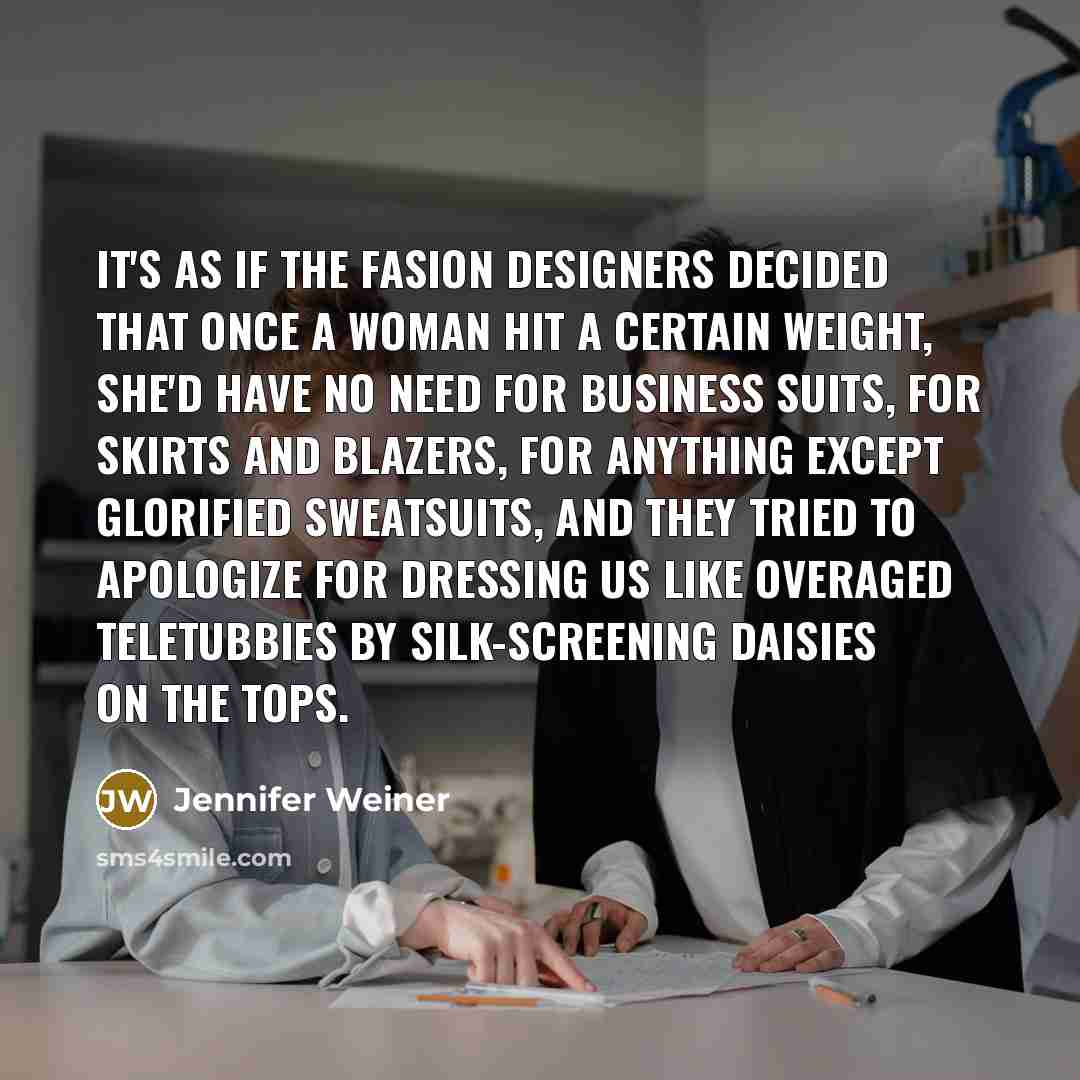 “It's as if the fasion designers decided that once a…” quote by Jennifer Weiner