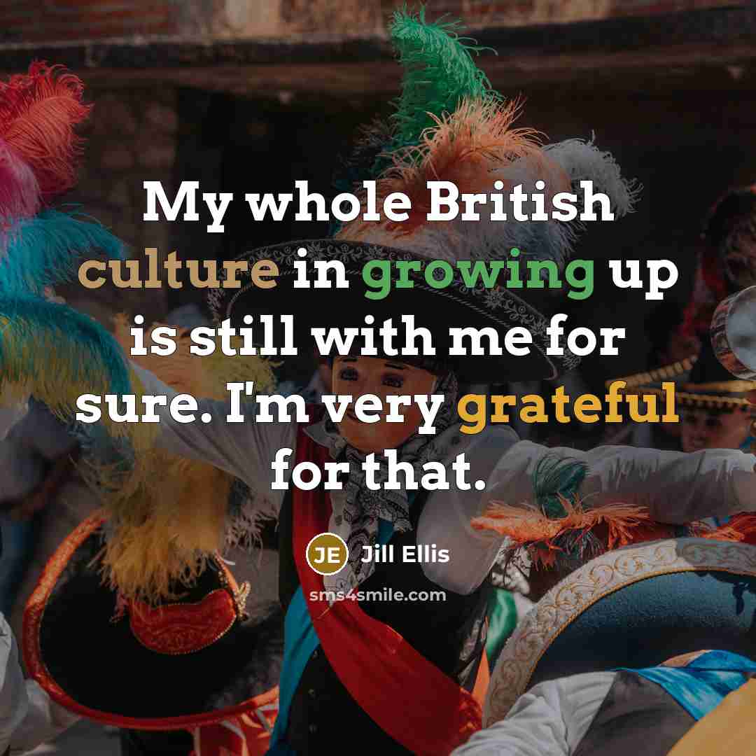 “My whole British culture in growing up is still with…” quote by Jill Ellis