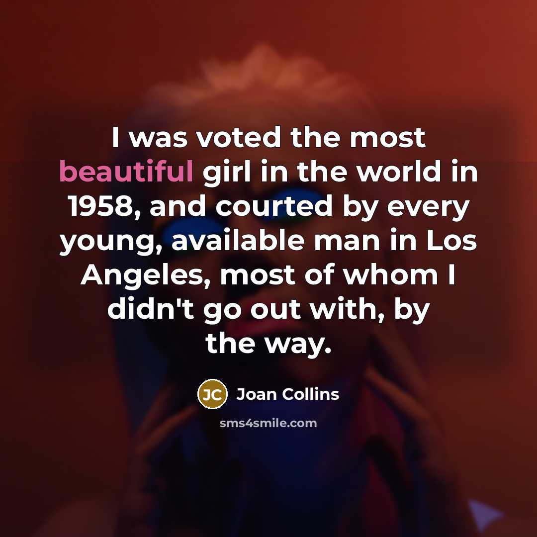 “I was voted the most beautiful girl in the world…” quote by Joan Collins