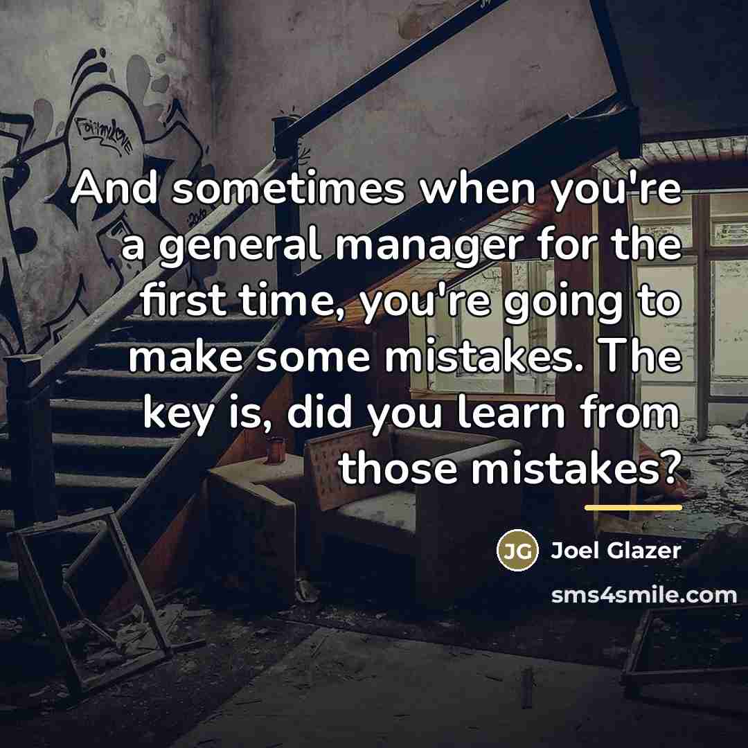 “And sometimes when you're a general manager for the first…” quote by Joel Glazer