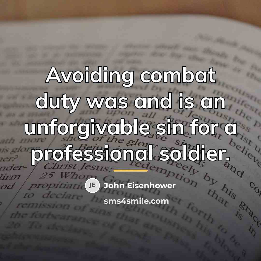 “Avoiding combat duty was and is an unforgivable sin for…” quote by John Eisenhower