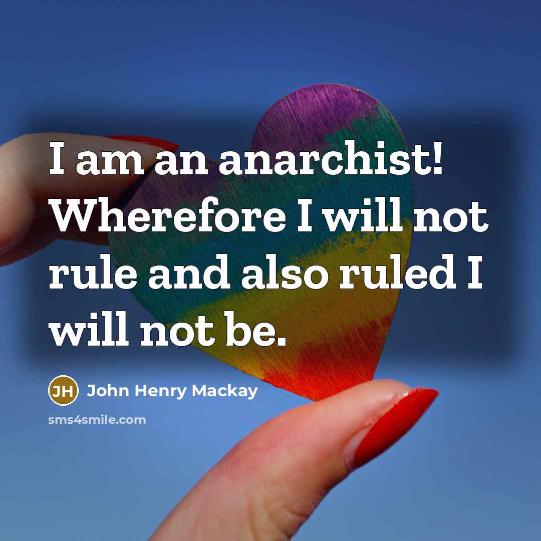 “I am an anarchist! Wherefore I will not rule and…” quote by John Henry Mackay