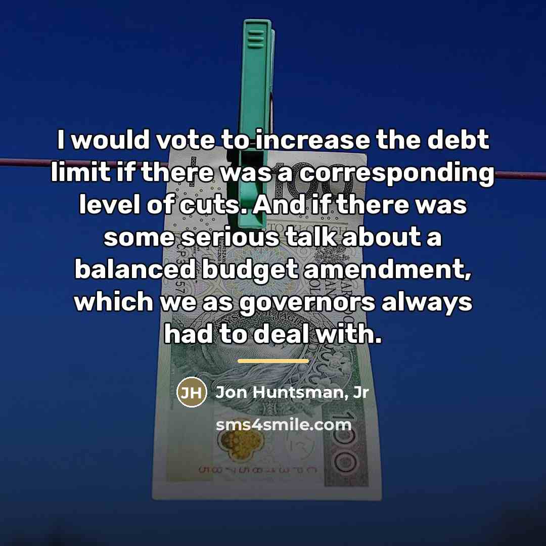 “I would vote to increase the debt limit if there…” quote by Jon Huntsman, Jr