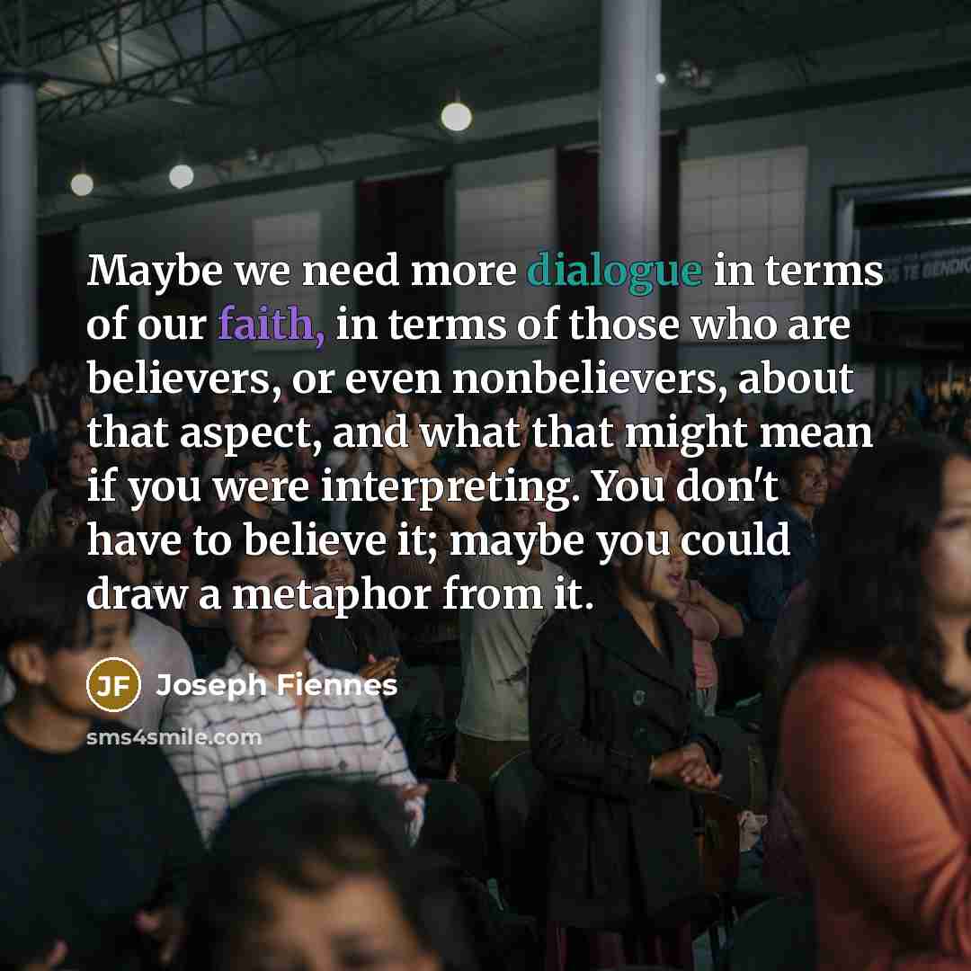 “Maybe we need more dialogue in terms of our faith,…” quote by Joseph Fiennes