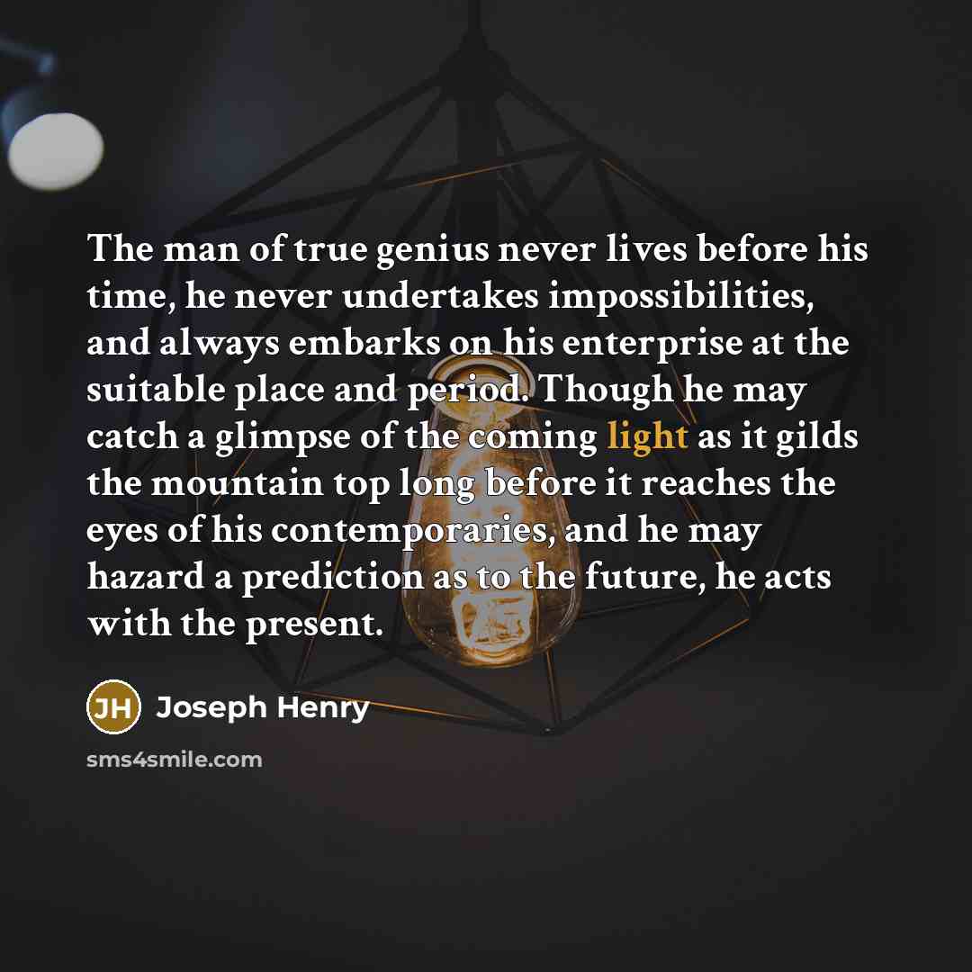 “The man of true genius never lives before his time,…” quote by Joseph Henry