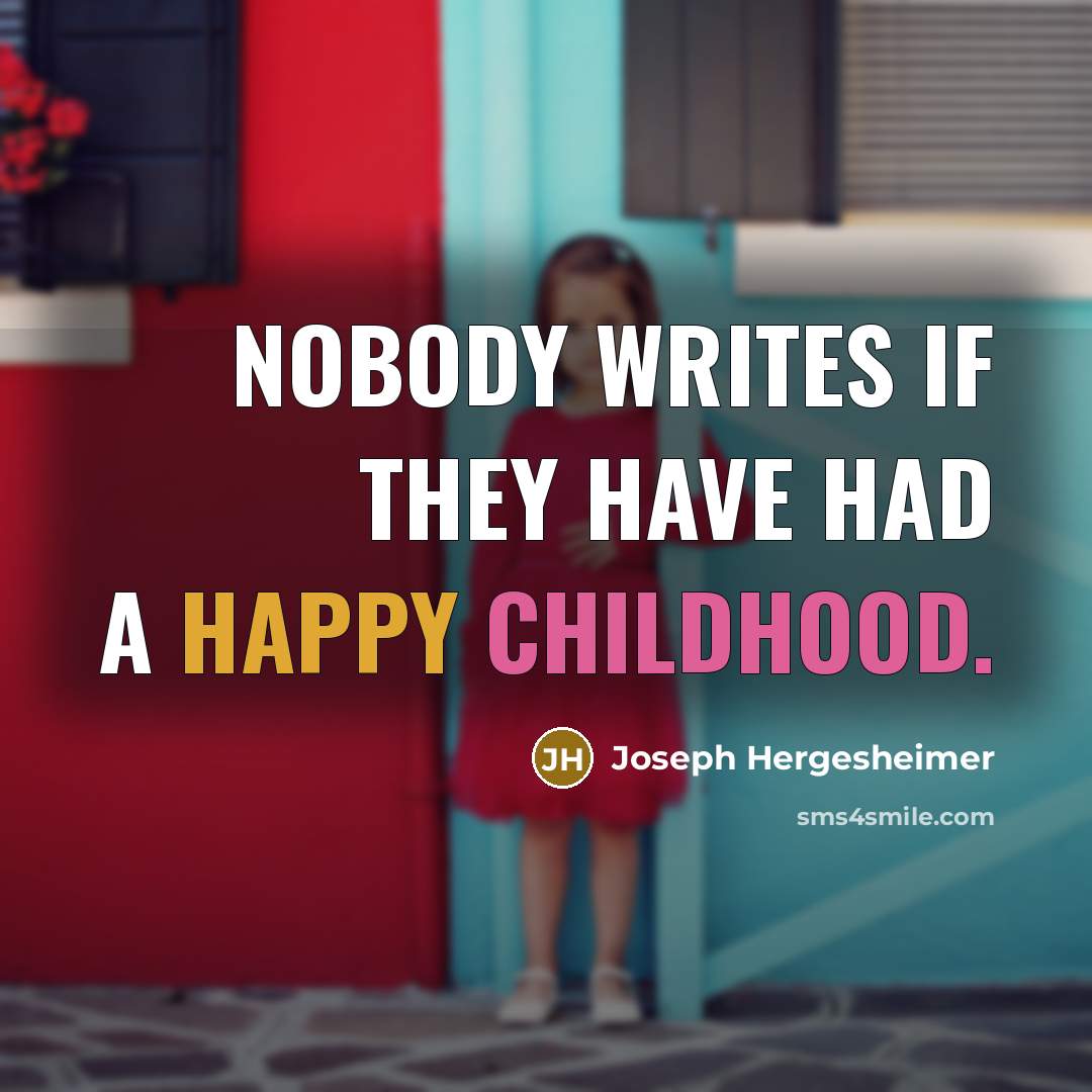 “Nobody writes if they have had a happy childhood.…” quote by Joseph Hergesheimer