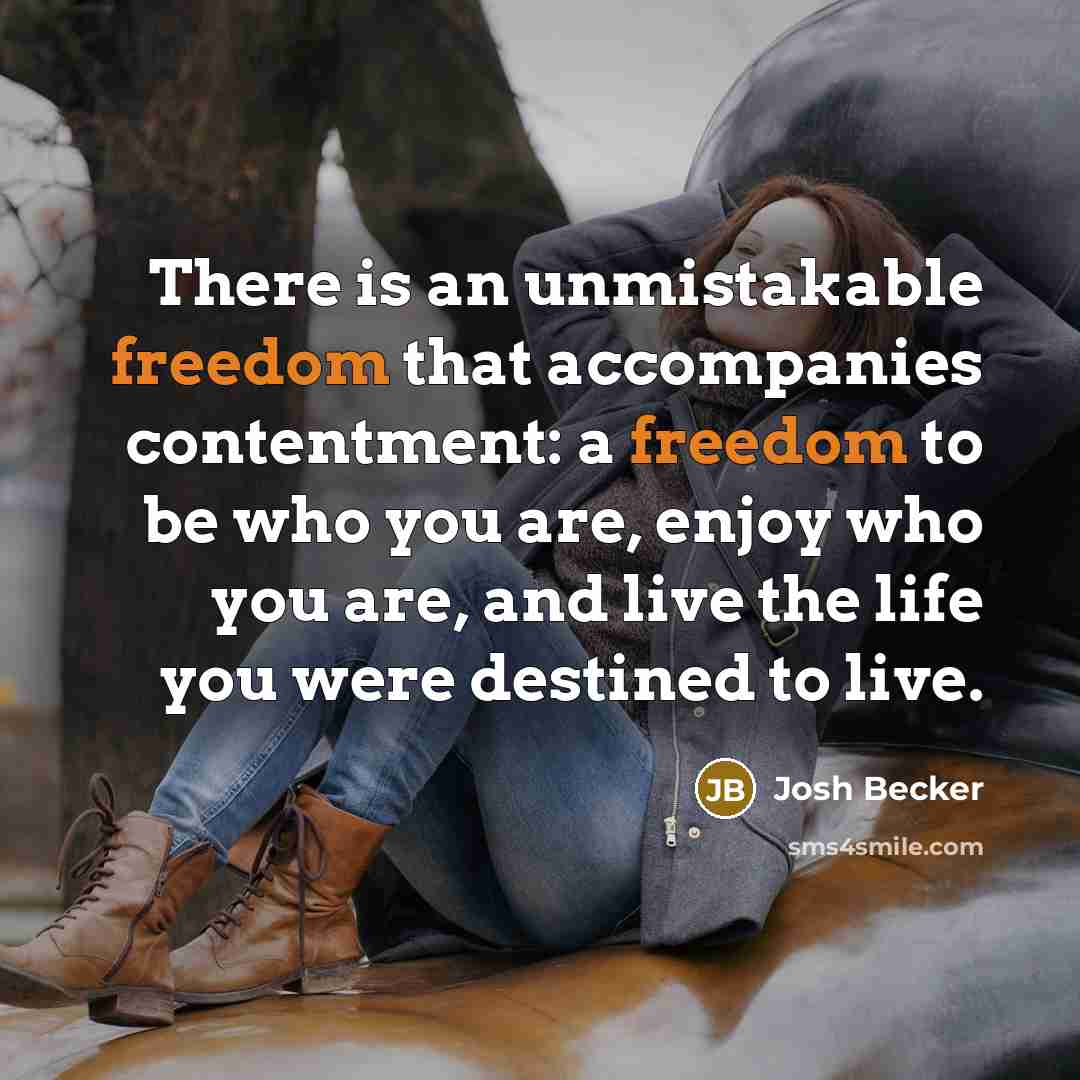 “There is an unmistakable freedom that accompanies contentment: a freedom…” quote by Josh Becker