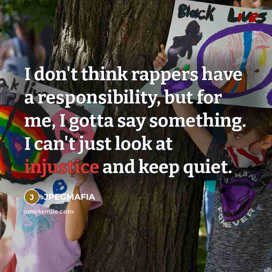 “I don't think rappers have a responsibility, but for me,…” quote by JPEGMAFIA