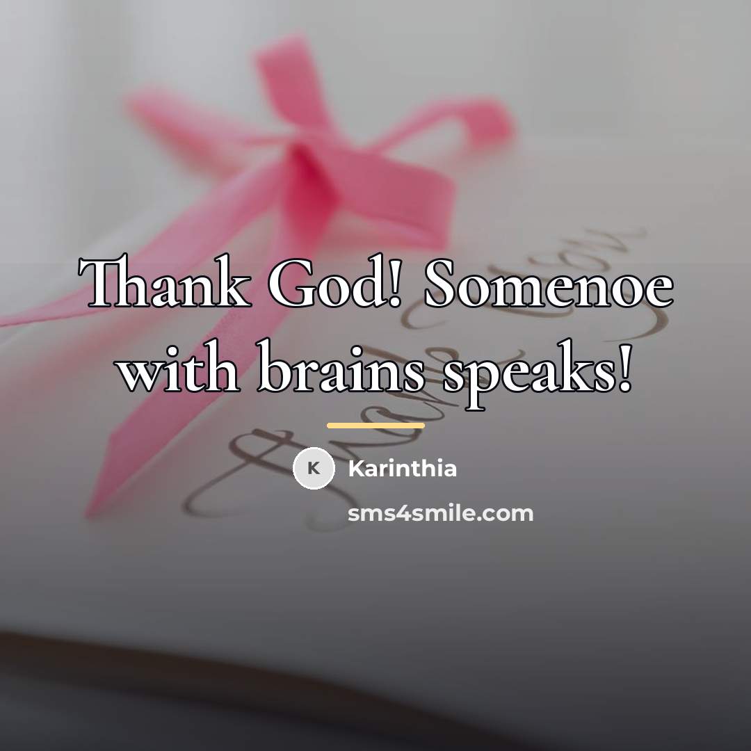 “Thank God! Somenoe with brains speaks!…” quote by Karinthia