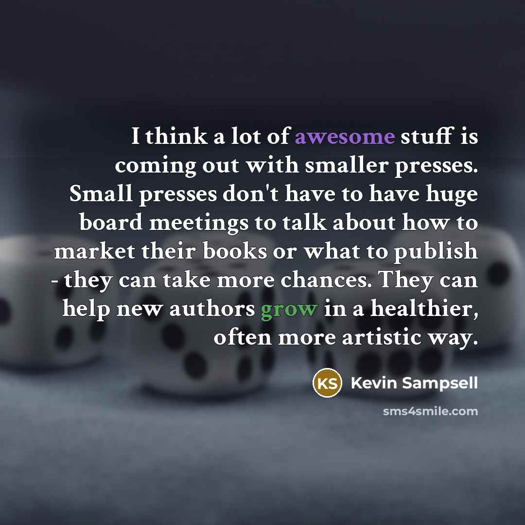 “I think a lot of awesome stuff is coming out…” quote by Kevin Sampsell
