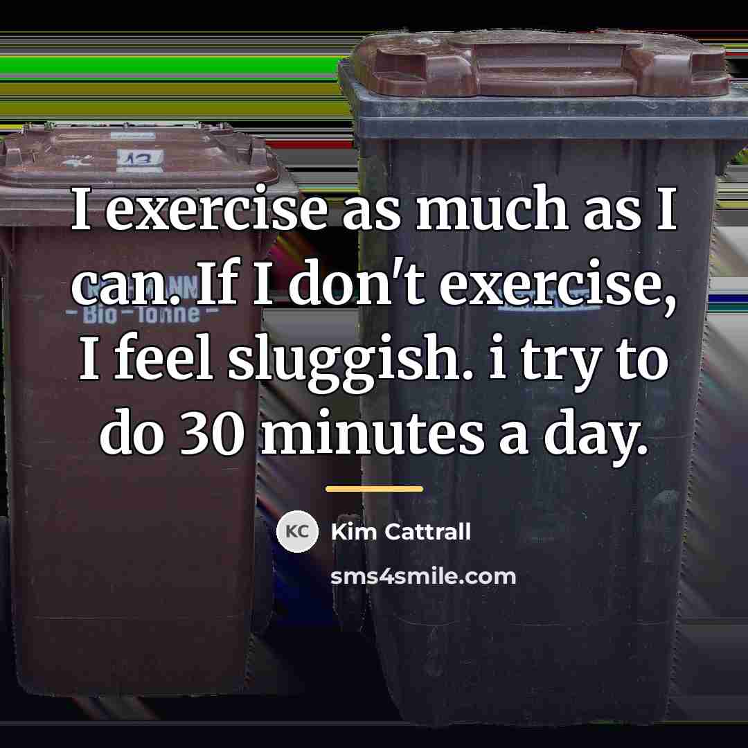 “I exercise as much as I can. If I don't…” quote by Kim Cattrall