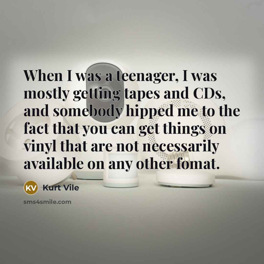 “When I was a teenager, I was mostly getting tapes…” quote by Kurt Vile