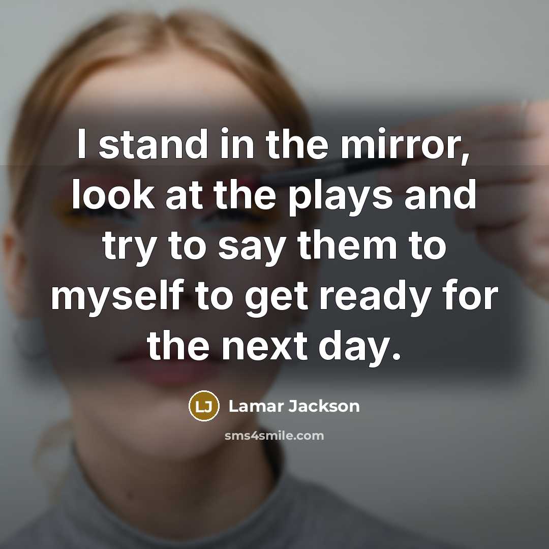 “I stand in the mirror, look at the plays and…” quote by Lamar Jackson