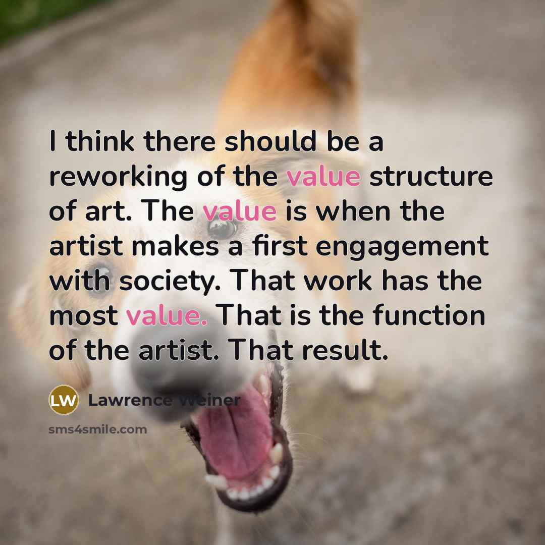 “I think there should be a reworking of the value…” quote by Lawrence Weiner