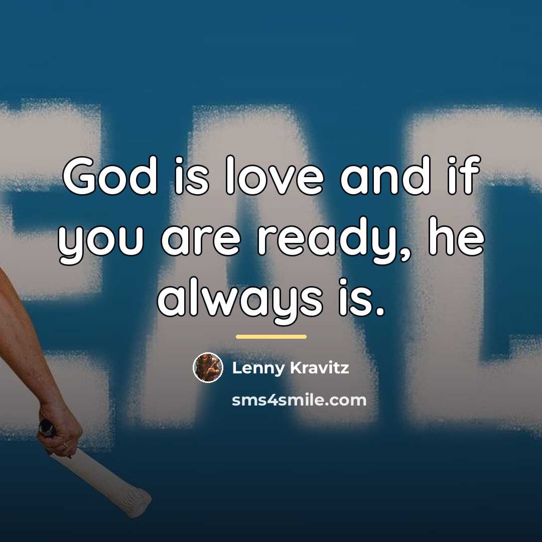 “God is love and if you are ready, he always…” quote by Lenny Kravitz