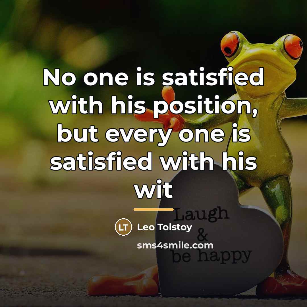“No one is satisfied with his position, but every one…” quote by Leo Tolstoy