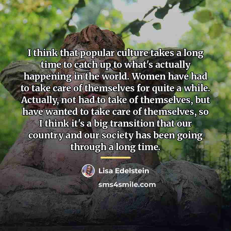 “I think that popular culture takes a long time to…” quote by Lisa Edelstein