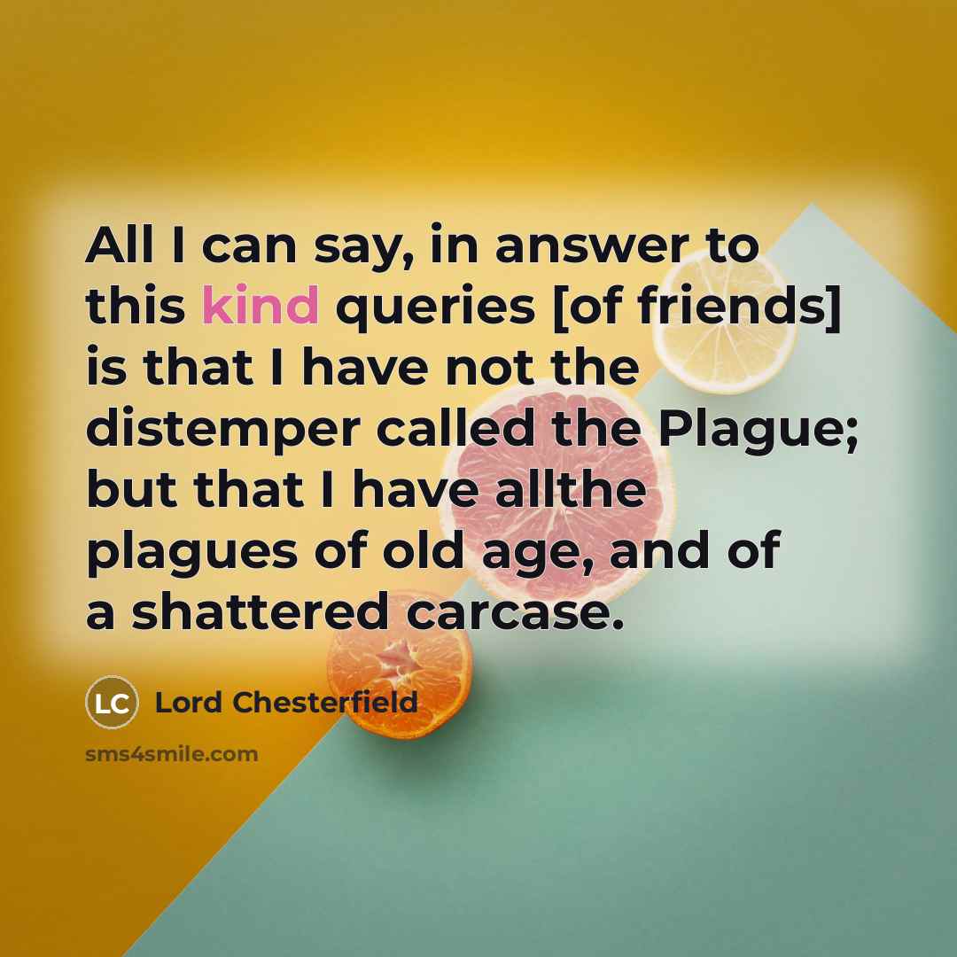 “All I can say, in answer to this kind queries…” quote by Lord Chesterfield