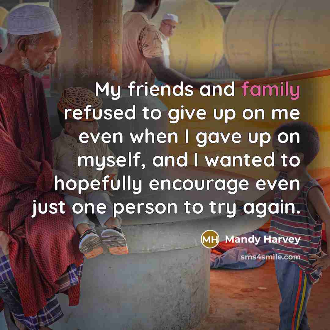 “My friends and family refused to give up on me…” quote by Mandy Harvey