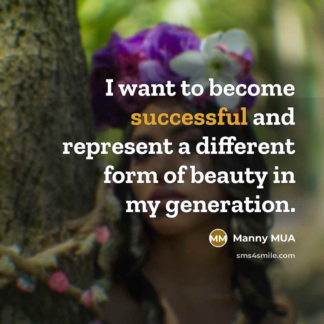 “I want to become successful and represent a different form…” quote by Manny MUA